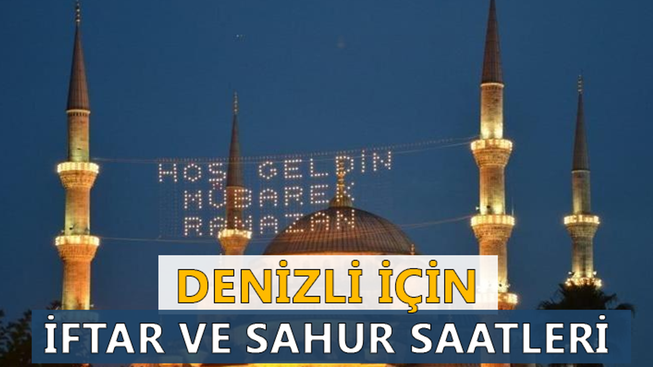 DENİZLİ İÇİN İFTAR VE SAHUR SAATLERİ