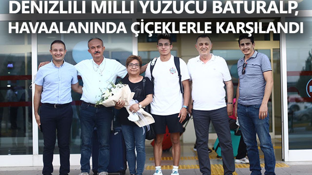 Denizlili milli yüzücü Baturalp, havaalanında çiçeklerle karşılandı