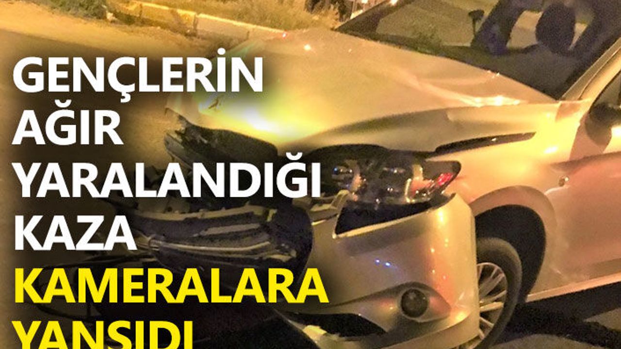 Gençlerin ağır yaralandığı kaza kameralara yansıdı