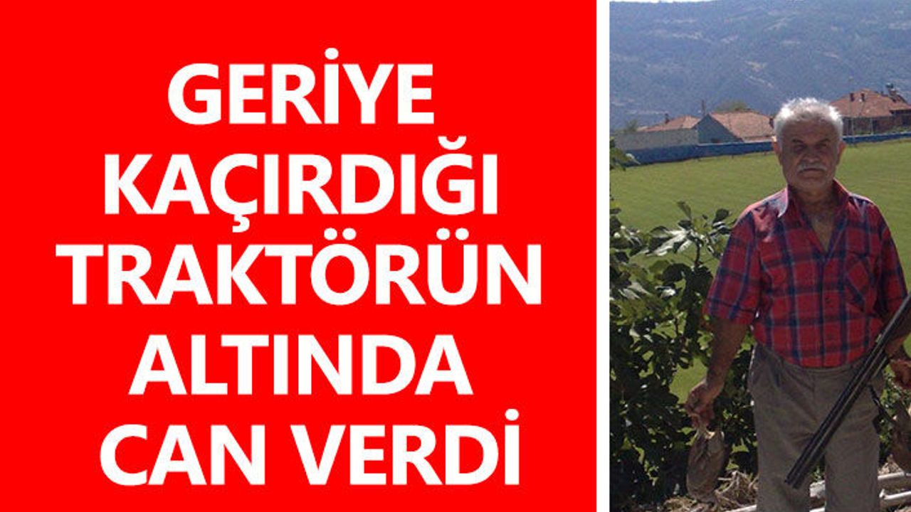 Geriye kaçırdığı traktörün altında can verdi