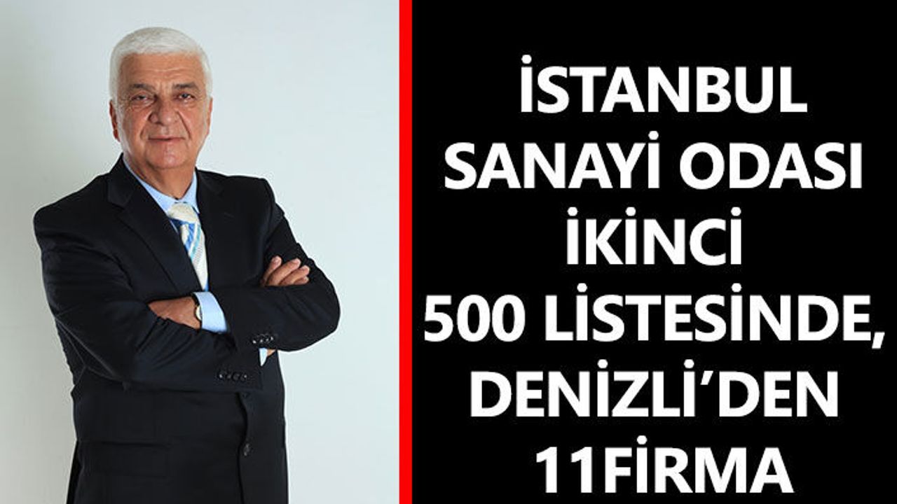 İstanbul Sanayi Odası İkinci 500 Listesinde, Denizli’den 11firma