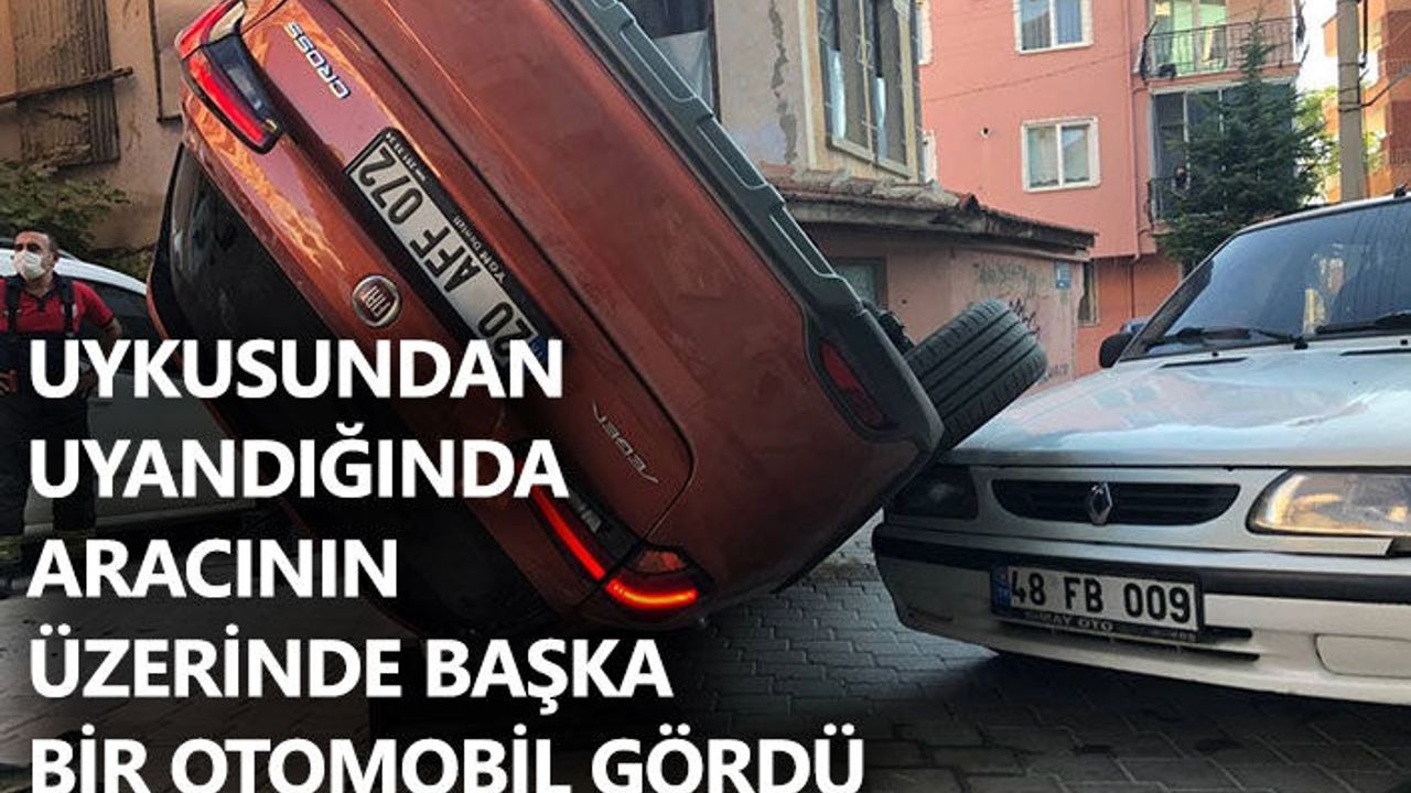 Uykusundan Uyandığında Aracının Üzerinde Başka Bir Otomobil Gördü