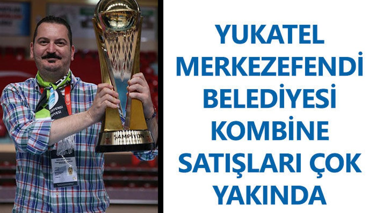 Yukatel Merkezefendi Belediyesi Kombine Satışları Çok Yakında