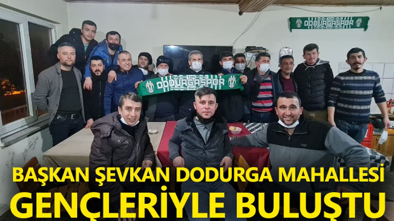 Başkan Şevkan Dodurga Mahallesi Gençleriyle Buluştu