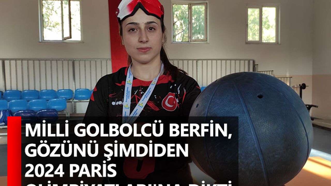 Milli golbolcü Berfin, gözünü şimdiden 2024 Paris Olimpiyatları'na dikti