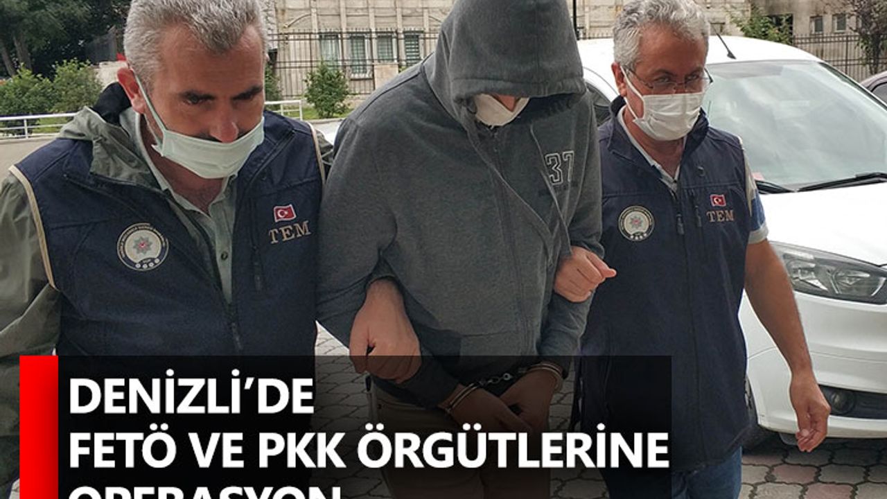 Denizli’de FETÖ Ve PKK Örgütlerine Operasyon