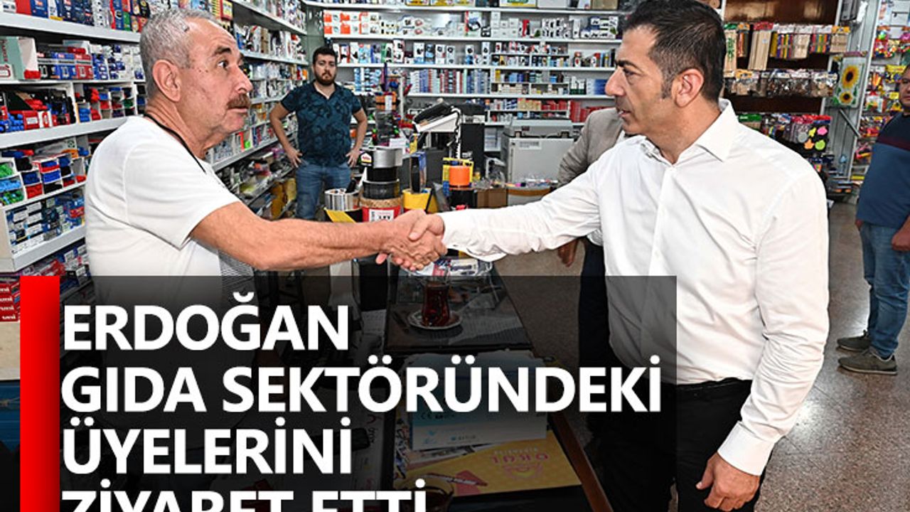Erdoğan Gıda Sektöründeki Üyelerini Ziyaret Etti