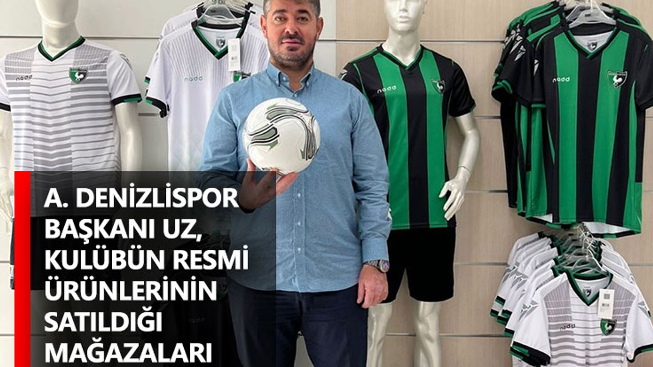 A. Denizlispor Başkanı Uz, kulübün resmi ürünlerinin satıldığı mağazaları ziyaret etti