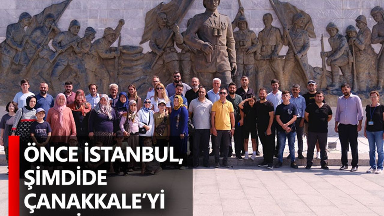 Önce İstanbul, Şimdide Çanakkale’yi Gezdiler