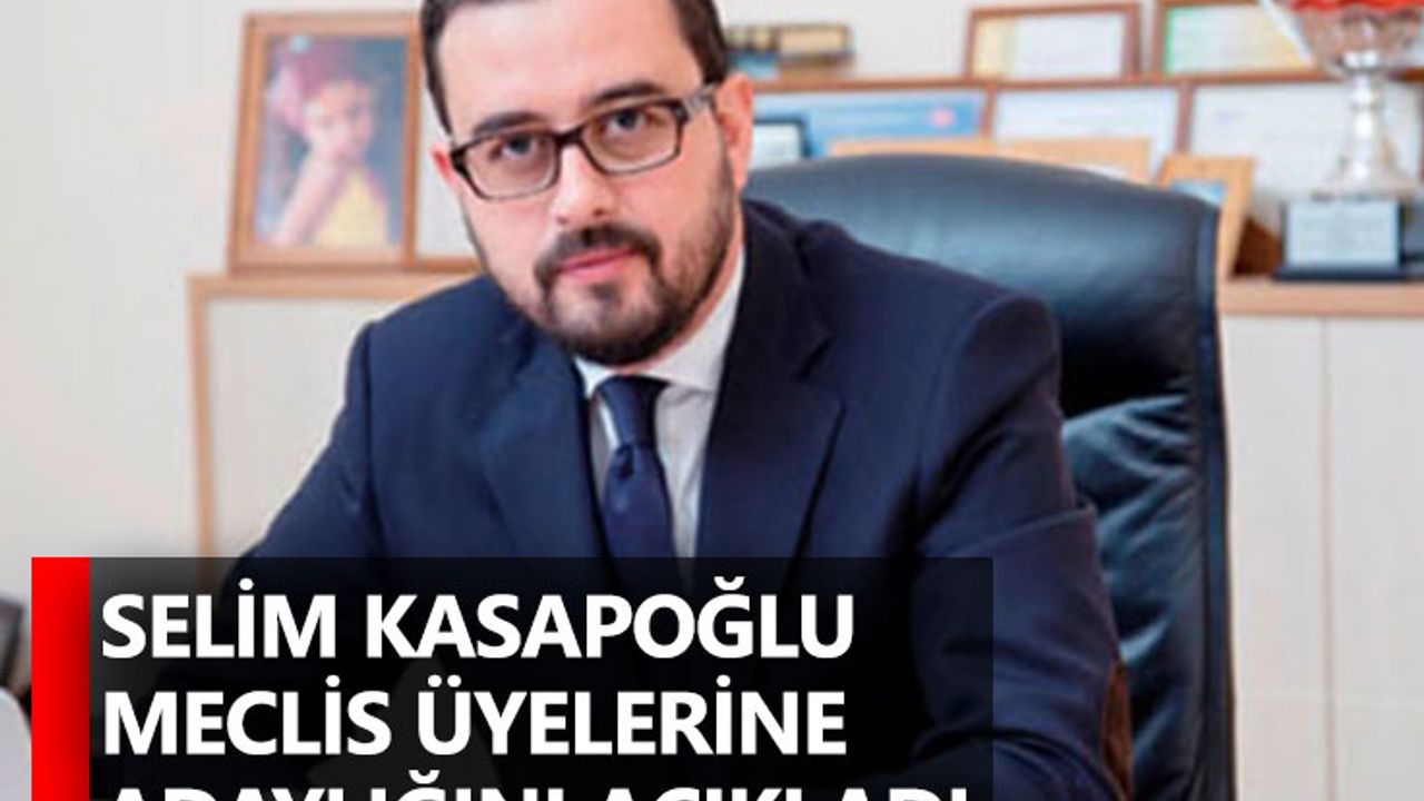 Selim Kasapoğlu Meclis Üyelerine Adaylığını Açıkladı
