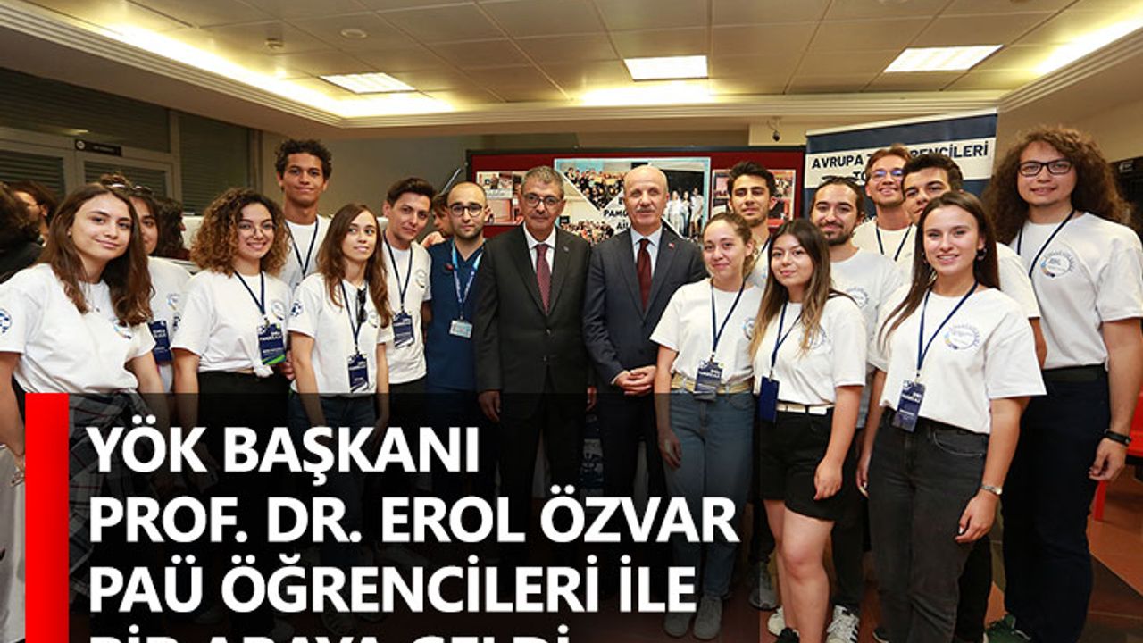 YÖK Başkanı Prof. Dr. Erol Özvar PAÜ Öğrencileri İle Bir Araya Geldi