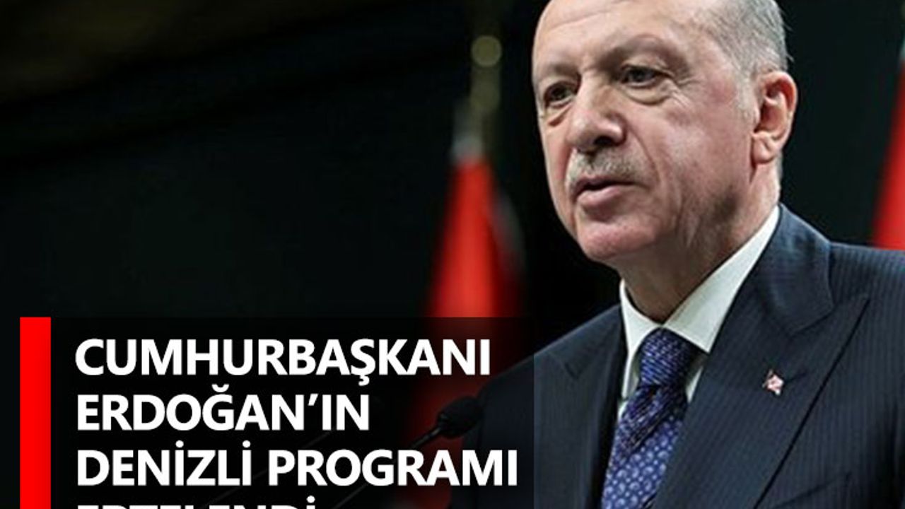 Cumhurbaşkanı Erdoğan’ın Denizli Programı Ertelendi