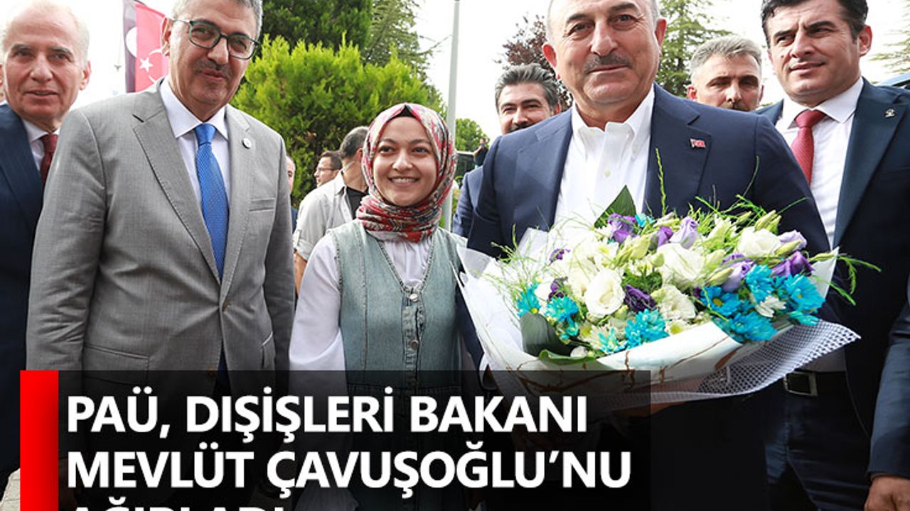 PAÜ, Dışişleri Bakanı Mevlüt Çavuşoğlu’nu Ağırladı