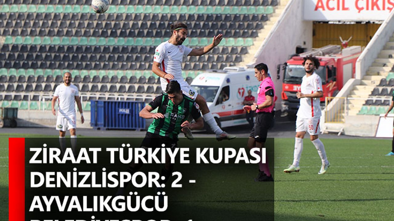 Ziraat Türkiye Kupası Denizlispor: 2 - Ayvalıkgücü Belediyespor: 1