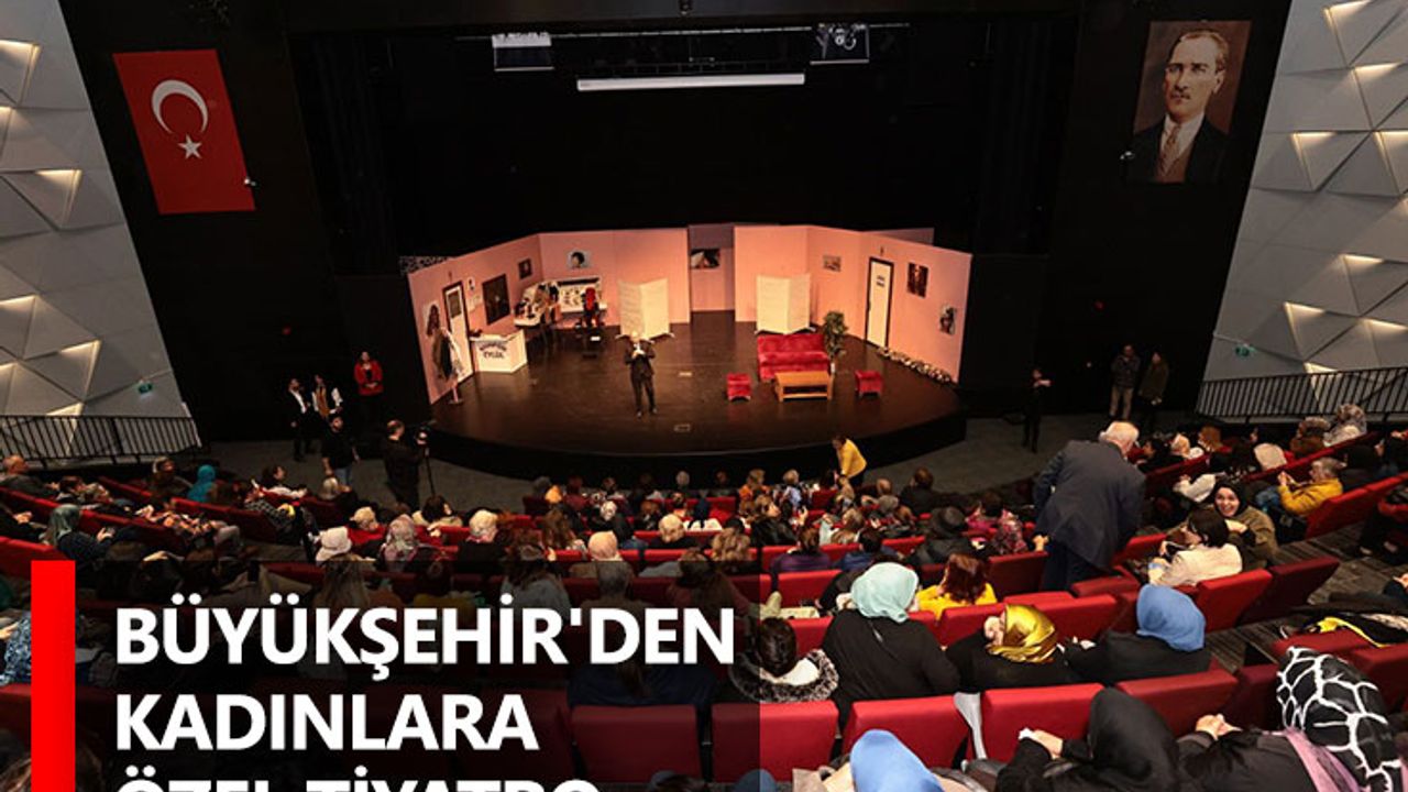 Büyükşehir'den Kadınlara Özel Tiyatro
