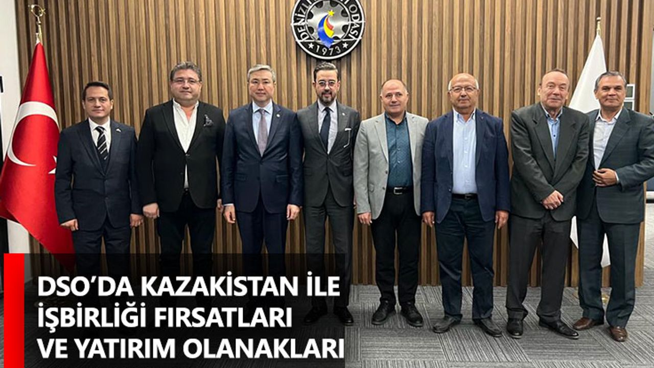 DSO’da Kazakistan İle İşbirliği Fırsatları Ve Yatırım Olanakları Konuşuldu