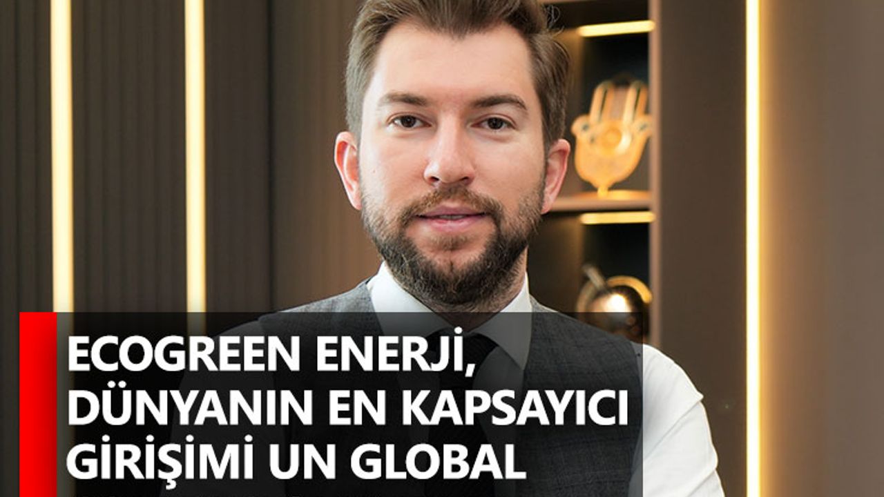 Ecogreen Enerji, dünyanın en kapsayıcı girişimi UN Global Compact’e katıldı