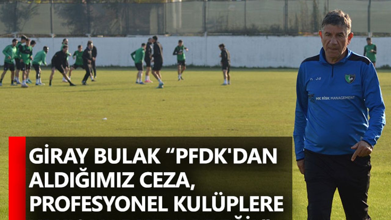 Giray Bulak “PFDK'dan aldığımız ceza, profesyonel kulüplere yakışan durum değil”