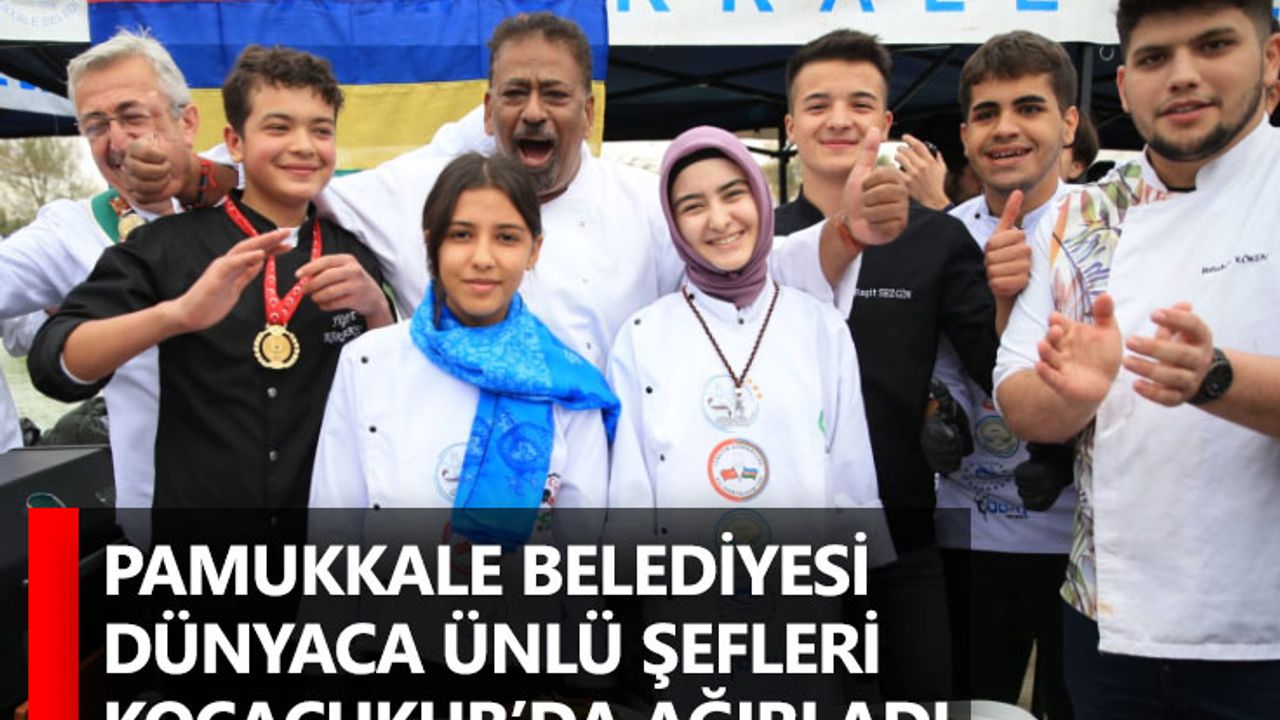Pamukkale Belediyesi Dünyaca Ünlü Şefleri Kocaçukur’da Ağırladı