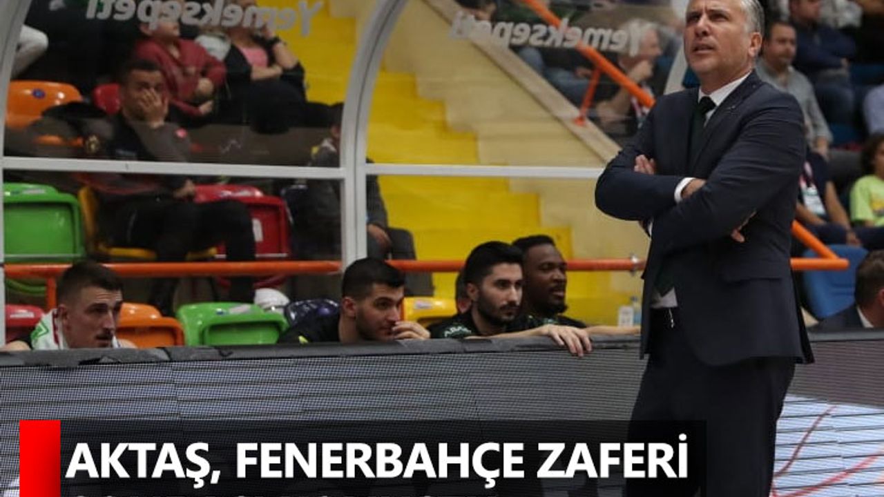 Aktaş, Fenerbahçe zaferi sonrası konuştu...