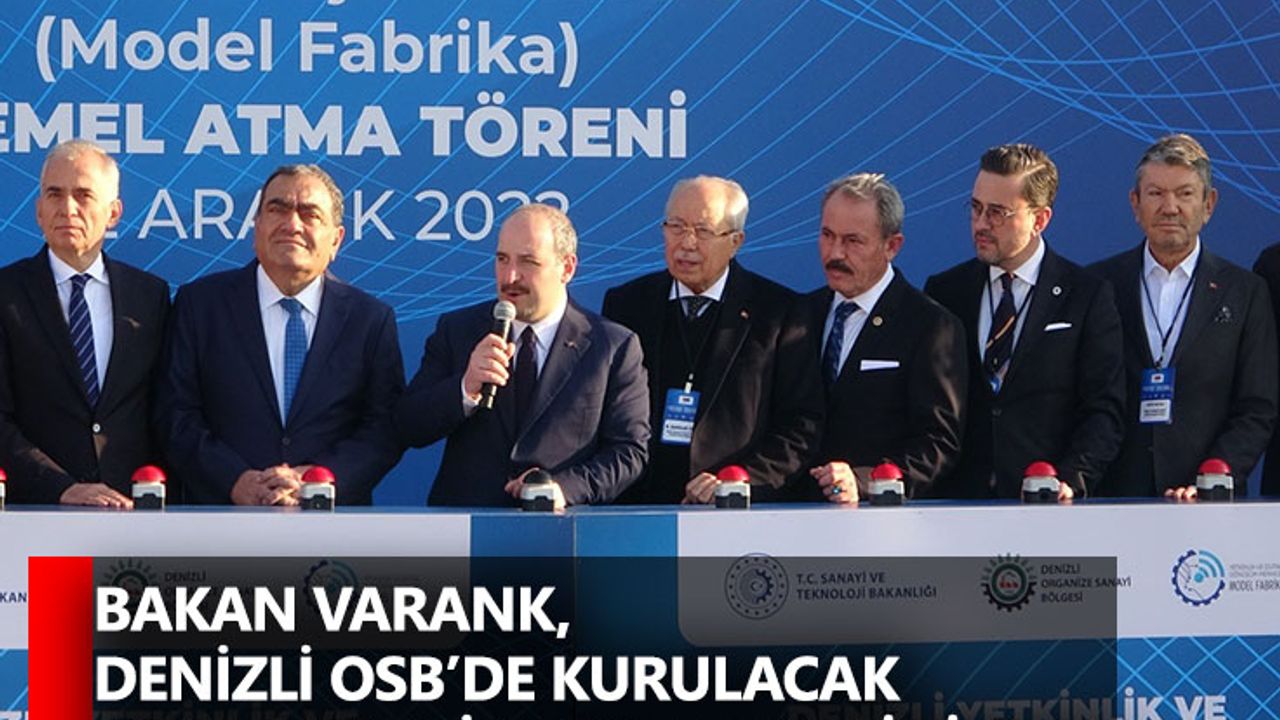 Bakan Varank, Denizli OSB’de kurulacak Model Fabrika'nın temelini attı
