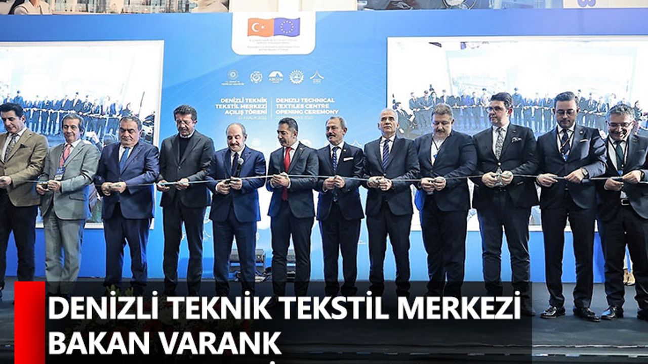 Denizli Teknik Tekstil Merkezi Bakan Varank tarafından hizmete açıldı