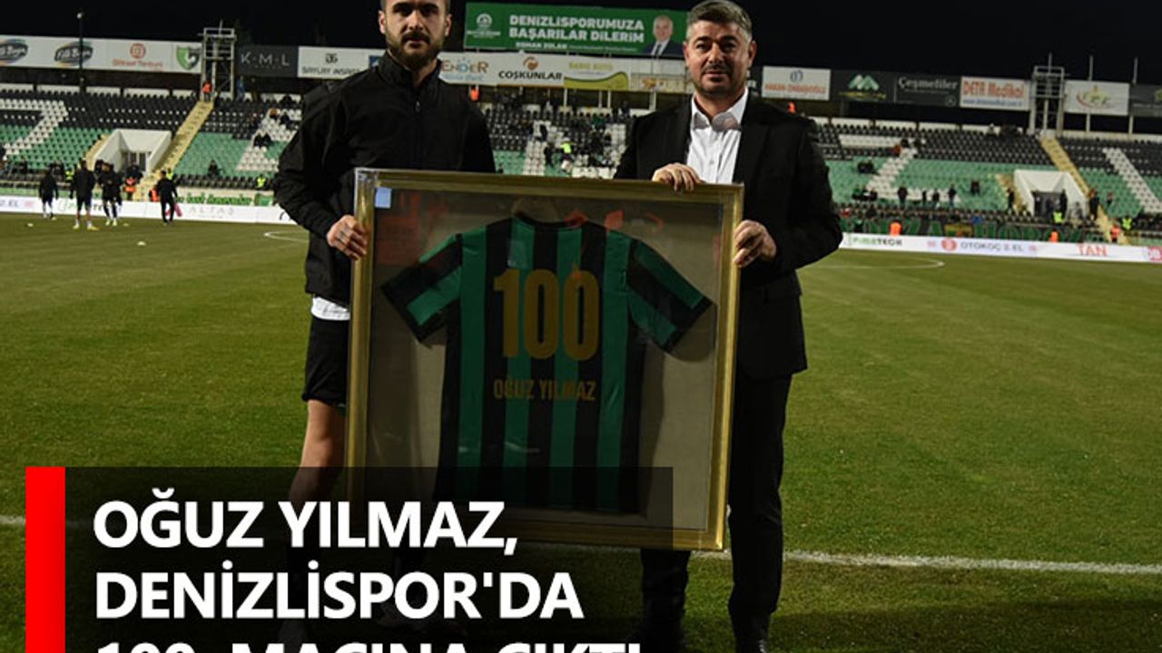 Oğuz Yılmaz, Denizlispor'da 100. maçına çıktı