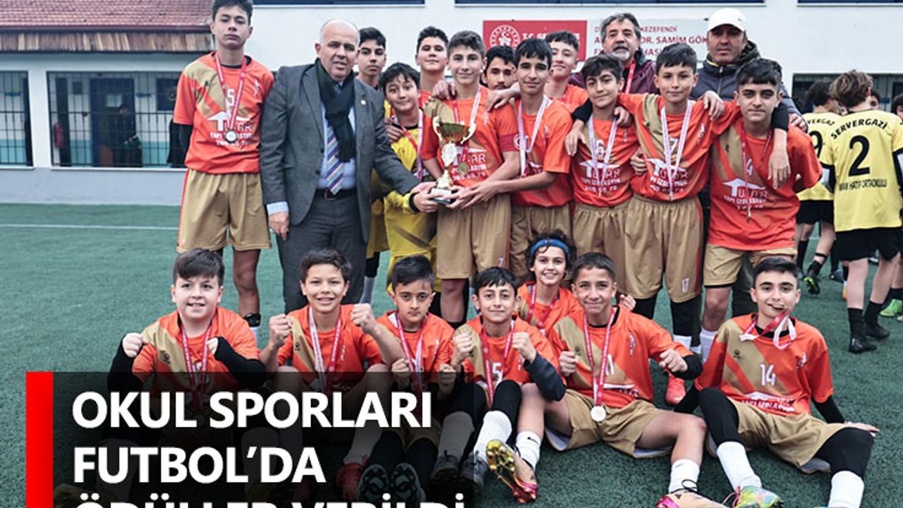 Okul Sporları Futbol’da Ödüller Verildi