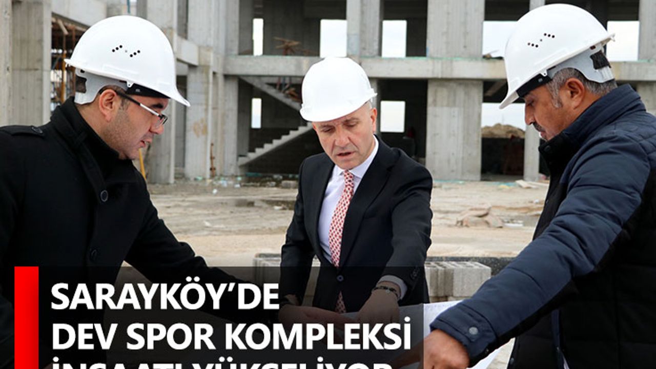 Sarayköy’de dev spor kompleksi inşaatı yükseliyor