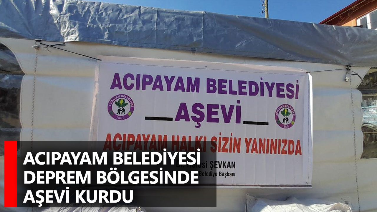 Acıpayam Belediyesi Deprem Bölgesinde Aşevi Kurdu