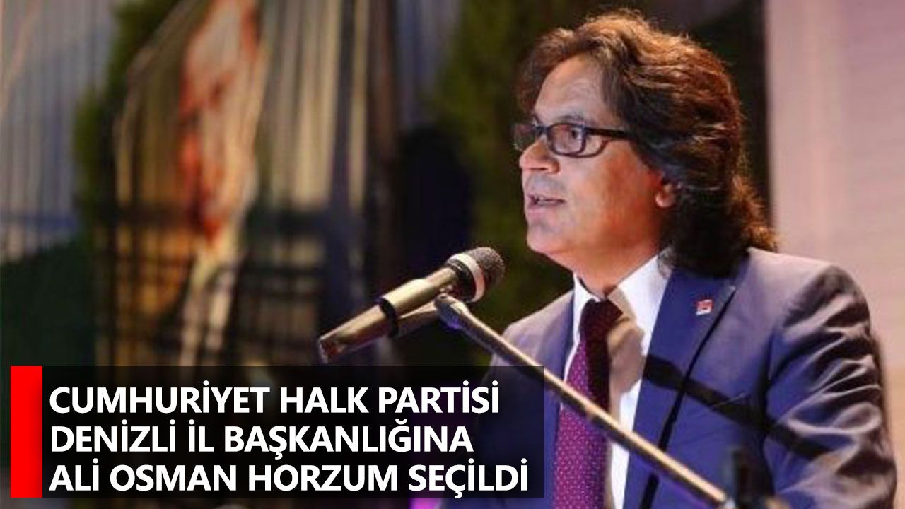 Cumhuriyet Halk Partisi Denizli İl Başkanlığına Ali Osman Horzum seçildi