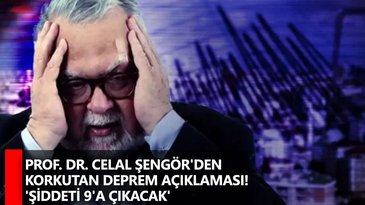 Prof. Dr. Celal Şengör'den korkutan deprem açıklaması! 'Şiddeti 9'a çıkacak'