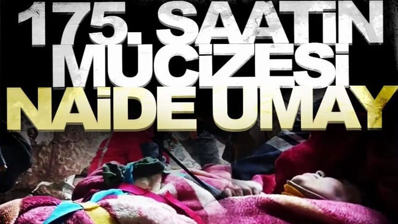 Depremde 8. günde 175 saat sonra enkaz altından kurtuldu: Naide Umay