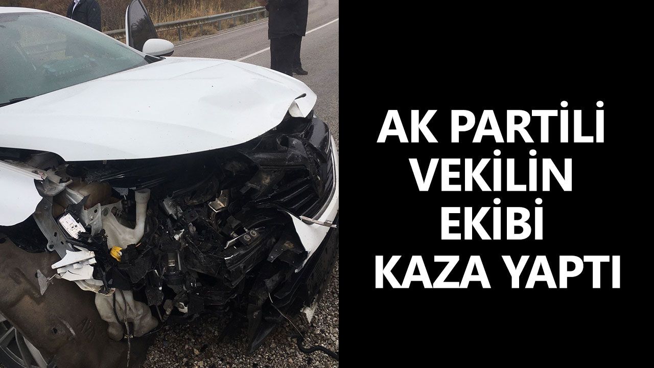 AK Partili vekilin ekibi kaza yaptı