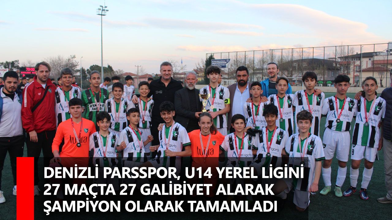 Denizli Parsspor, U14 Yerel Ligini 27 Maçta 27 Galibiyet Alarak Şampiyon Olarak Tamamladı