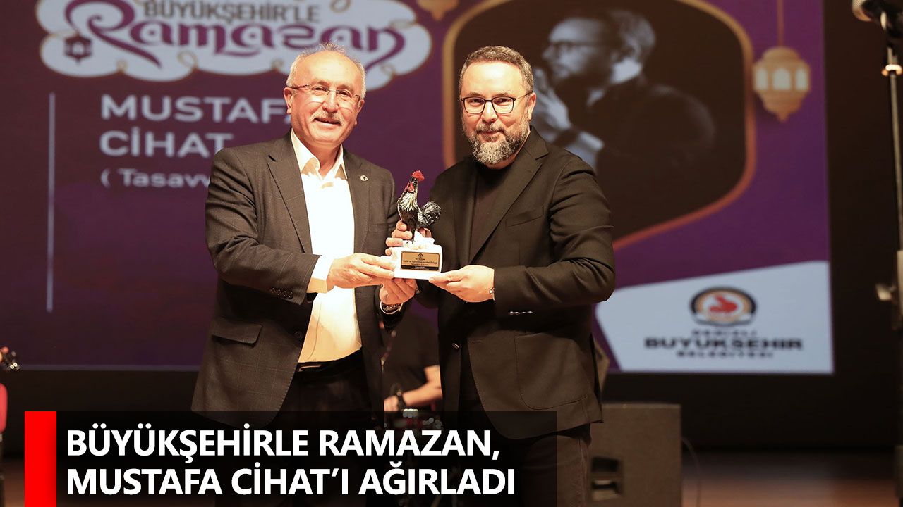 Büyükşehirle Ramazan, Mustafa Cihat’ı ağırladı