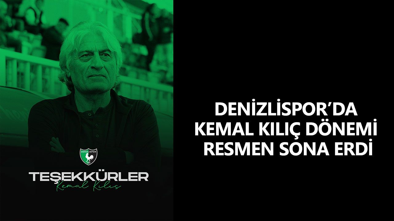 Denizlispor’da Kemal Kılıç dönemi resmen sona erdi