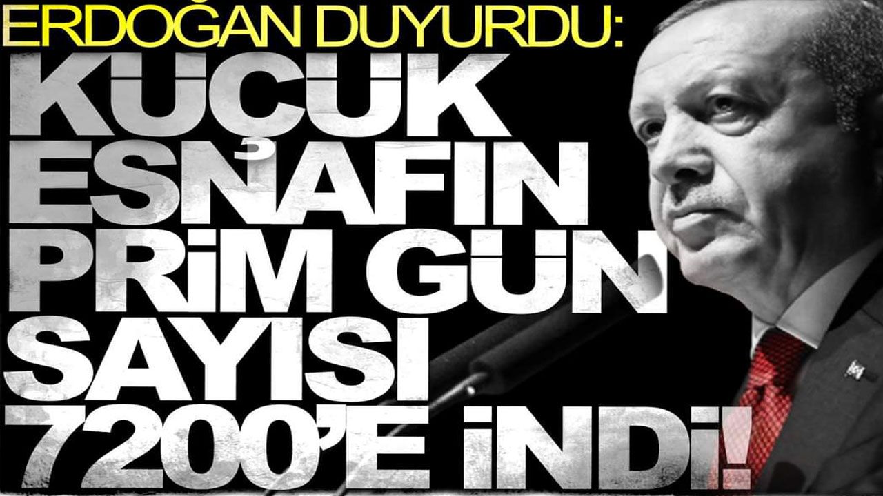 Erdoğan: Küçük esnafın prim ödeme gün sayısı 7200'e indi