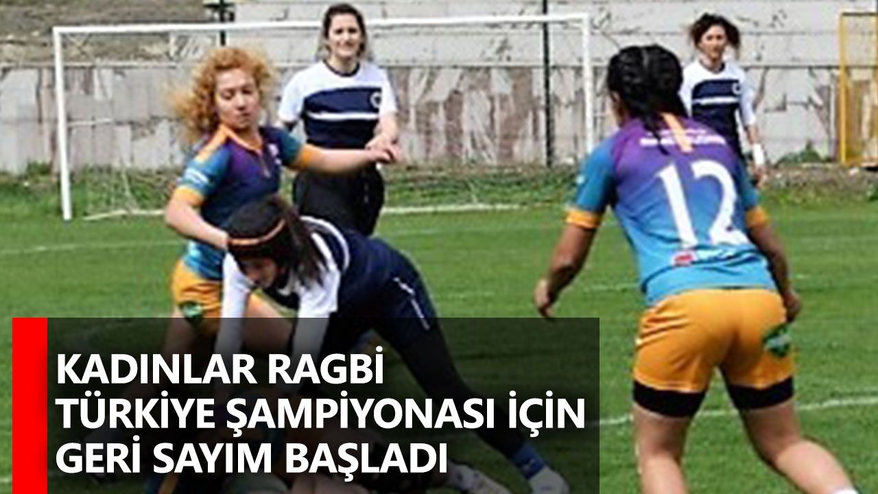 Kadınlar Ragbi Türkiye Şampiyonası için geri sayım başladı