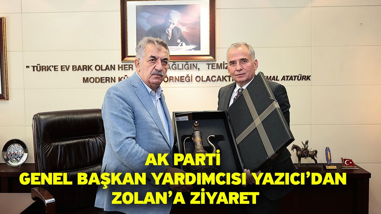 Ak Parti Genel Başkan Yardımcısı Yazıcı’dan Zolan’a Ziyaret