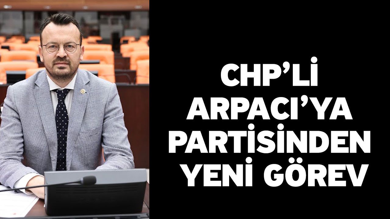 CHP’li Arpacı’ya partisinden yeni görev