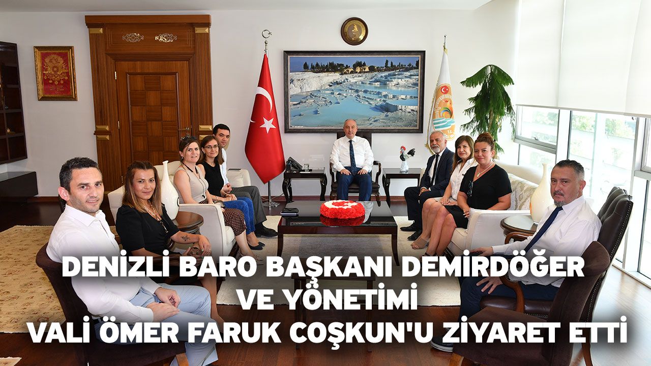 Denizli Baro Başkanı Demirdöğer Ve Yönetimi, Vali Ömer Faruk Coşkun'u Ziyaret Etti