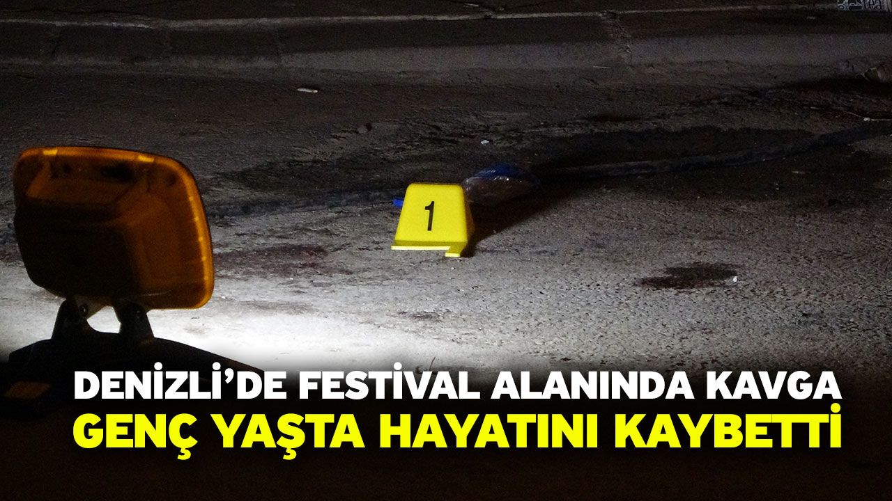 Denizli’de festival alanında kavga! Genç yaşta hayatını kaybetti