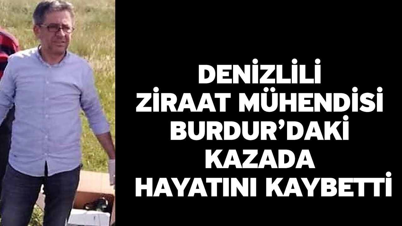 Denizlili ziraat mühendisi Burdur’daki kazada hayatını kaybetti