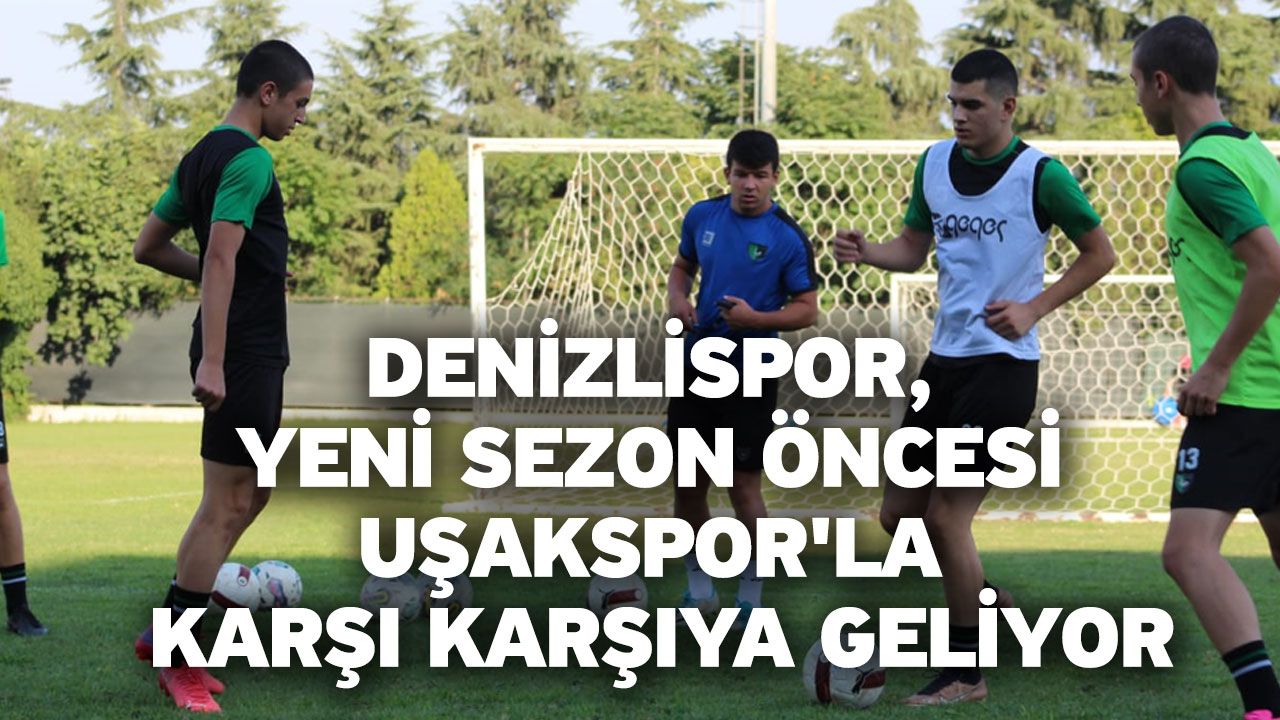 Denizlispor, Yeni Sezon Öncesi Uşakspor'la Karşı Karşıya Geliyor
