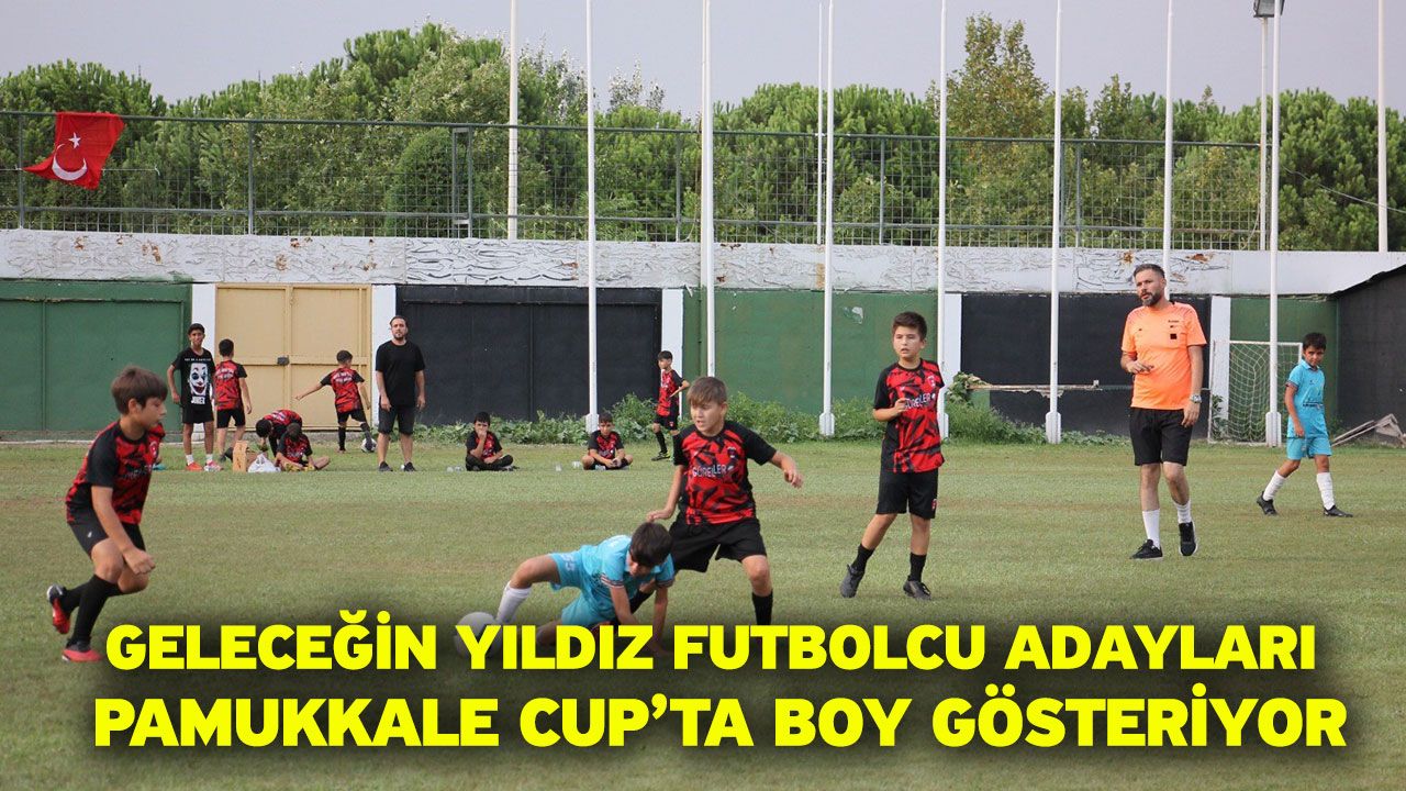 Geleceğin Yıldız Futbolcu Adayları Pamukkale Cup’ta Boy Gösteriyor
