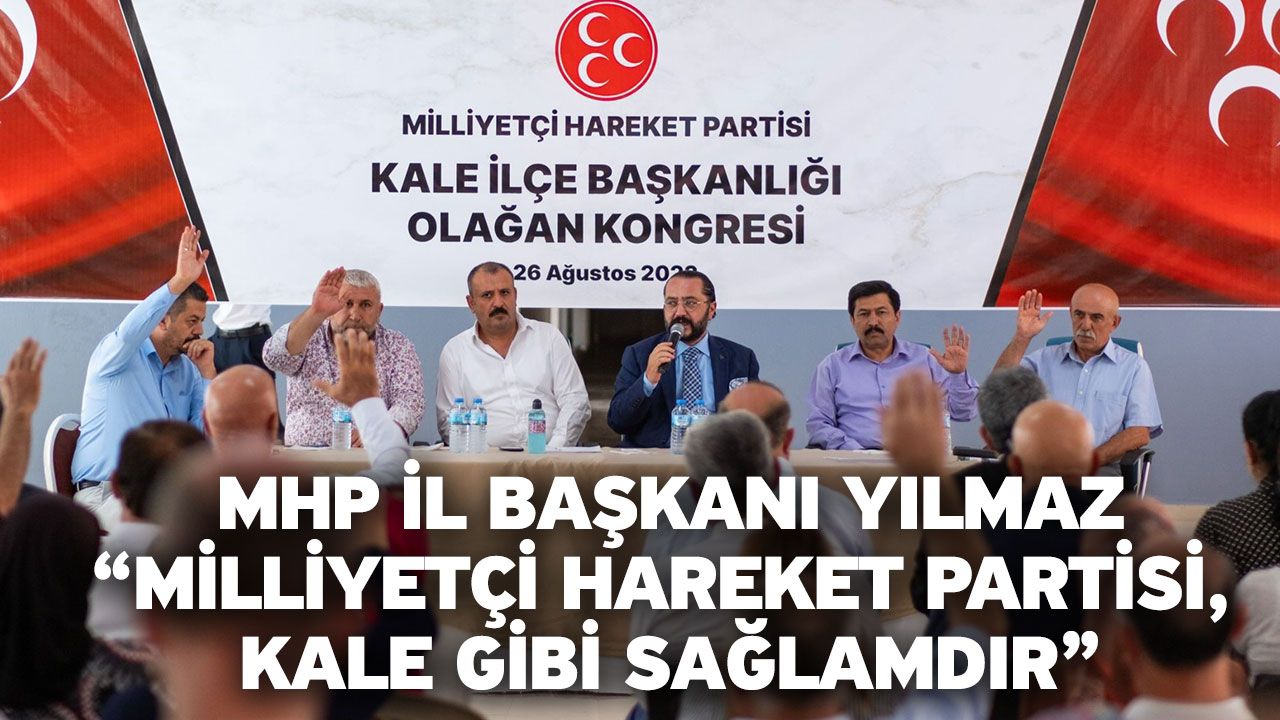 MHP İl Başkanı Yılmaz “Milliyetçi Hareket Partisi, Kale gibi sağlamdır”