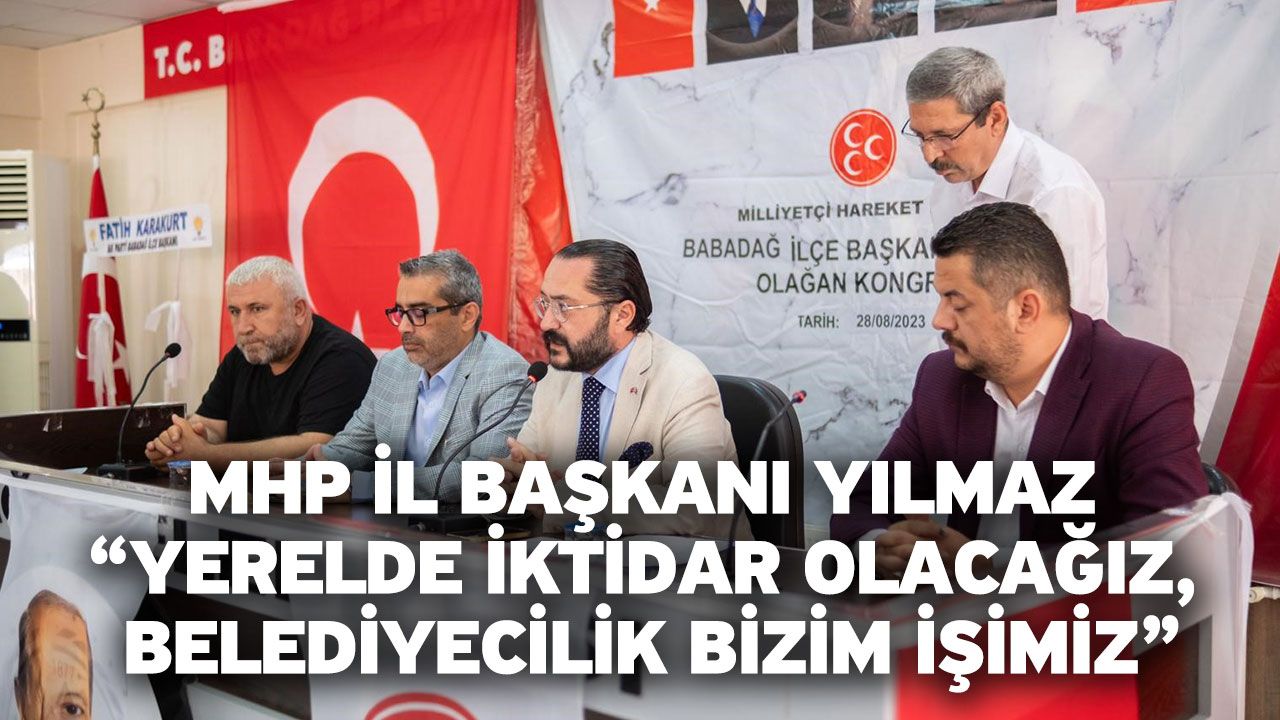 MHP İl Başkanı Yılmaz “Yerelde iktidar olacağız, belediyecilik bizim işimiz”