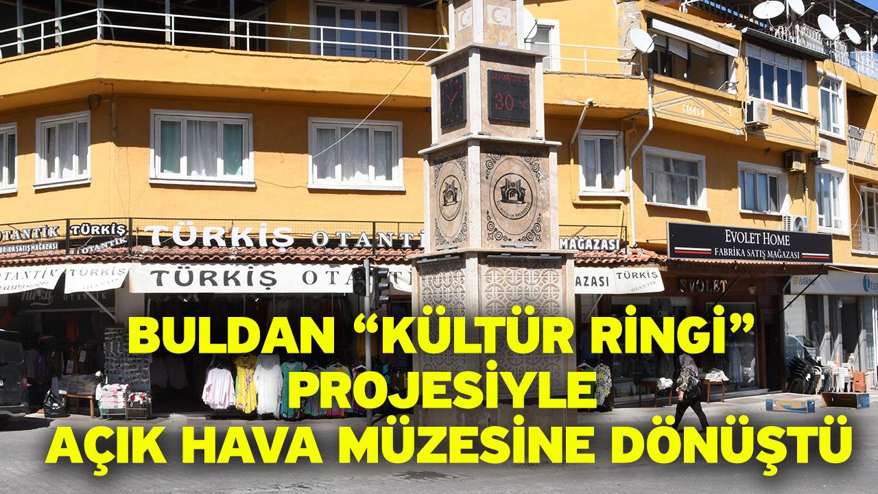 Buldan “Kültür Ringi” projesiyle açık hava müzesine dönüştü