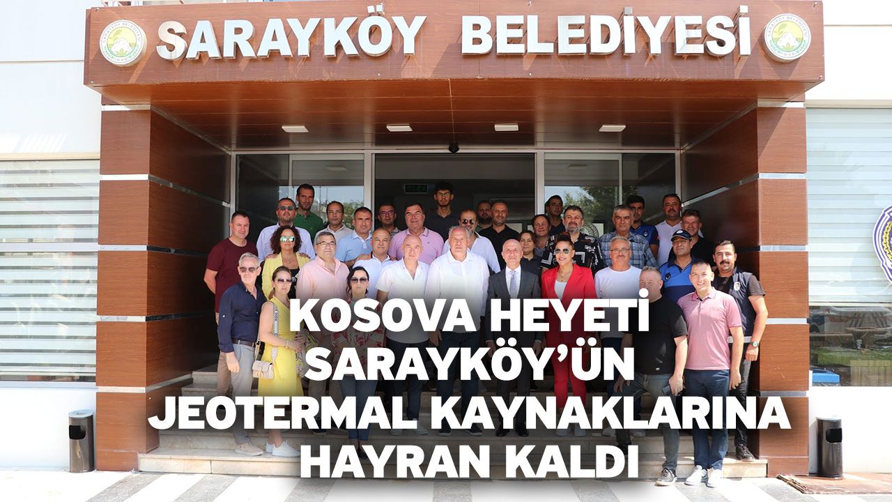 Kosova Heyeti Sarayköy’ün Jeotermal Kaynaklarına Hayran Kaldı